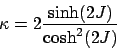 \begin{displaymath}
\kappa = 2 \frac{ \sinh(2 J ) } { \cosh^2( 2 J ) }
\end{displaymath}