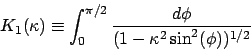 \begin{displaymath}
K_1(\kappa) \equiv \int_{0}^{\pi/2} \frac{ d \phi }
{ ( 1 - \kappa^2 \sin^2( \phi) )^{1/2} }
\end{displaymath}