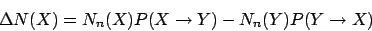 \begin{displaymath}
\Delta N(X) = N_n(X) P( X \to Y ) - N_n(Y) P( Y \to X )
\end{displaymath}