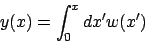\begin{displaymath}
y(x) = \int_0^x dx' w(x')
\end{displaymath}