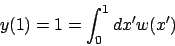 \begin{displaymath}
y(1) = 1 = \int_0^1 dx' w(x')
\end{displaymath}