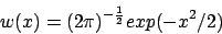 \begin{displaymath}
w(x) = ( 2 \pi )^{- \frac{1}{2} } exp( - x^2/2 )
\end{displaymath}