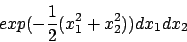 \begin{displaymath}
exp( - \frac{1}{2} ( x_1^2 +x_2^2 ) ) dx_1 dx_2
\end{displaymath}