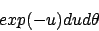 \begin{displaymath}
exp( - u ) du d\theta
\end{displaymath}