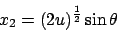 \begin{displaymath}
x_2 = ( 2 u )^\frac{1}{2} \sin{\theta}
\end{displaymath}