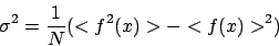 \begin{displaymath}
\sigma^2 = \frac{1}{N} ( < f^2(x) > - < f(x) >^2 )
\end{displaymath}
