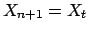 $X_{n + 1} = X_t$