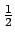 $\frac{1}{2}$