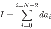 \begin{displaymath}
I = \sum_{i=0}^{i=N-2} d a_i
\end{displaymath}